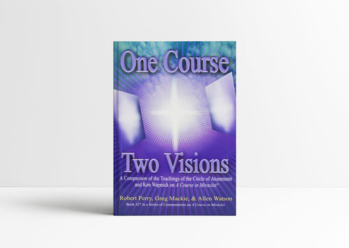 One Course, Two Visions: A Comparison of the Teachings of the Circle of Atonement and Ken Wapnick on A Course in Miracles